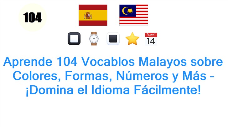Aprende 104 Vocablos Malayos sobre Colores, Formas, Números y Más – ¡Domina el Idioma Fácilmente!